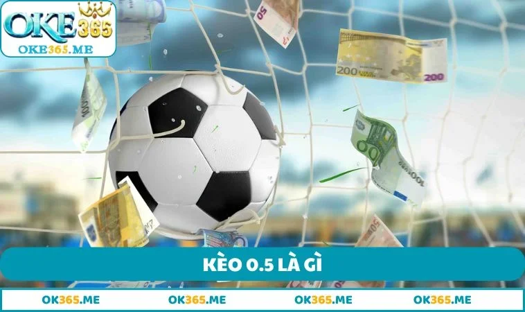 Kèo 0.5 là gì